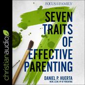 7 Traits of Effective Parenting by  Daniel P. Huerta audiobook
