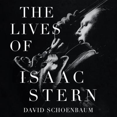 The Lives of Isaac Stern by David Schoenbaum audiobook