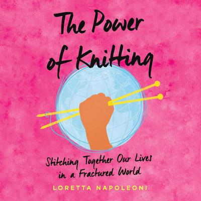 The Power of Knitting by Loretta Napoleoni audiobook