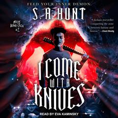 I Come With Knives by S.A. Hunt audiobook