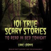 101 True Scary Stories to Read in Bed Tonight by  Lane Loomis audiobook