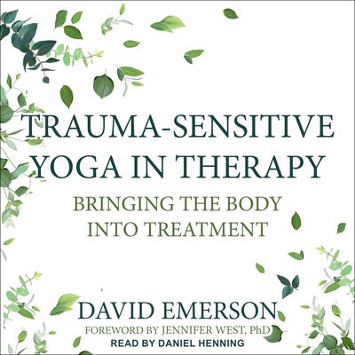 Trauma-Sensitive Yoga in Therapy by David Emerson audiobook