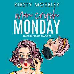 Man Crush Monday by Kirsty Moseley audiobook