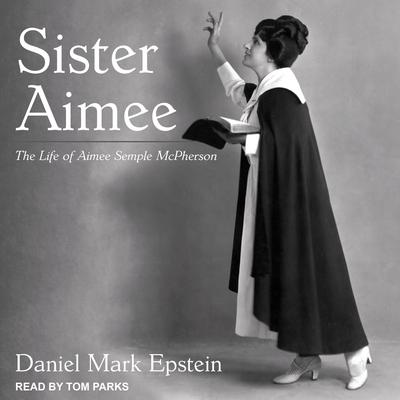 Sister Aimee by Daniel Mark Epstein audiobook