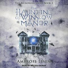 The Haunting of Winslow Manor by Ambrose Ibsen audiobook