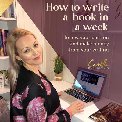 How to write a book in a week! Follow your passion and make money from your writing by Camilla Kristiansen audiobook