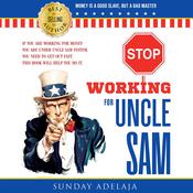 Stop Working for Uncle Sam by  Sunday Adelaja audiobook