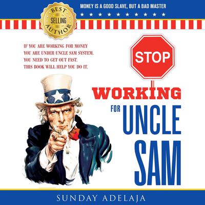 Stop Working for Uncle Sam by Sunday Adelaja audiobook