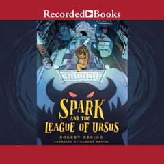 Spark and the League of Ursus by Robert Repino audiobook
