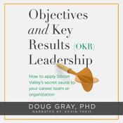 Objectives + Key Results (OKR) Leadership by  Doug Gray audiobook
