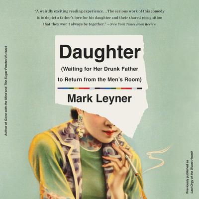 Daughter (Waiting for Her Drunk Father to Return from the Men's Room) by Mark Leyner audiobook