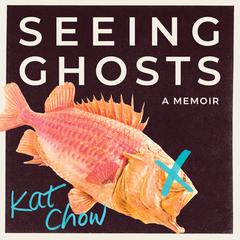 Seeing Ghosts by Kat Chow audiobook