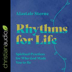 Rhythms for Life by Alastair Sterne audiobook