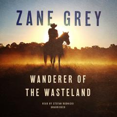 Wanderer of the Wasteland by Zane Grey audiobook