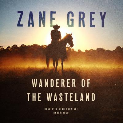 Wanderer of the Wasteland by Zane Grey audiobook