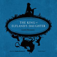 The King of Elfland’s Daughter by Lord Dunsany audiobook