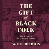 The Gift of Black Folk by  W. E. B. Du Bois audiobook