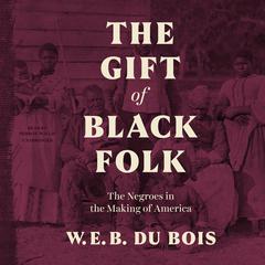 The Gift of Black Folk by W. E. B. Du Bois audiobook