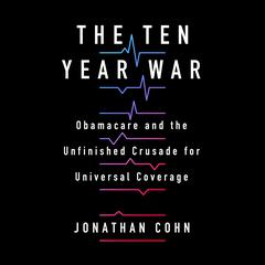The Ten Year War by Jonathan Cohn audiobook