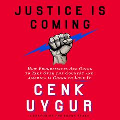 Justice Is Coming by Cenk Uygur audiobook