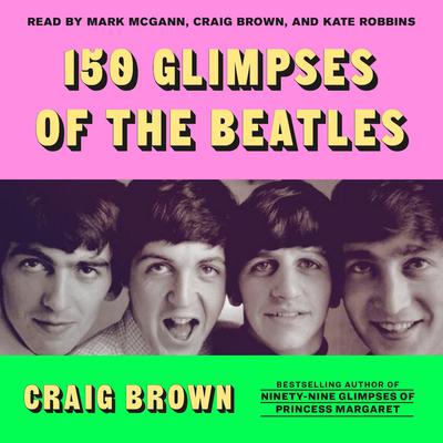 150 Glimpses of the Beatles by Craig Brown audiobook