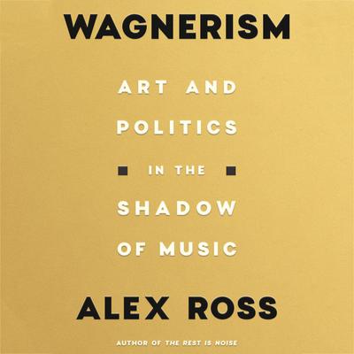 Wagnerism by Alex Ross audiobook