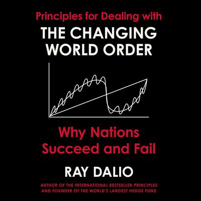 Principles for Dealing with the Changing World Order by Ray Dalio audiobook