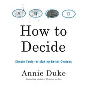 How to Decide by  Annie Duke audiobook