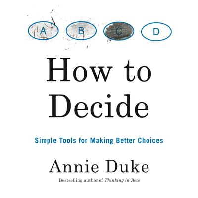 How to Decide by Annie Duke audiobook