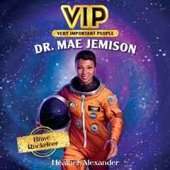 VIP: Dr. Mae Jemison by Heather Alexander audiobook