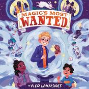 Magic's Most Wanted by  Tyler Whitesides audiobook