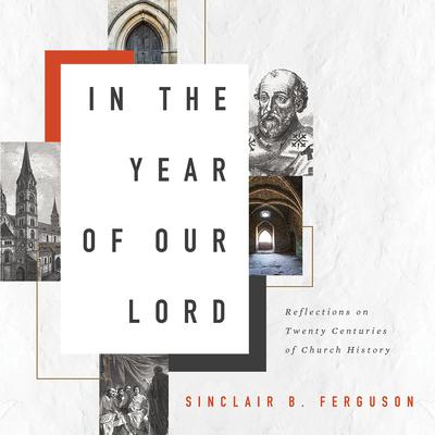 In the Year of Our Lord by Sinclair B. Ferguson audiobook