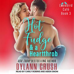 Hot Fudge & a Heartthrob by Dylann Crush audiobook
