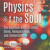 Physics of the Soul by  Amit Goswami PhD audiobook