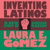 Inventing Latinos by  Laura Gomez audiobook