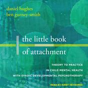 The Little Book of Attachment by  Daniel A. Hughes audiobook