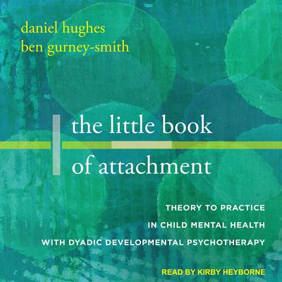 The Little Book of Attachment by Daniel A. Hughes audiobook