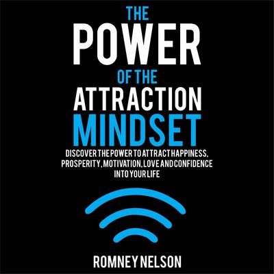 The Power of the Attraction Mindset by Romney Nelson audiobook