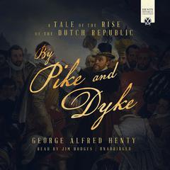By Pike and Dyke by G. A. Henty audiobook