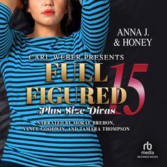 Carl Weber Presents: Full Figured 15 by Anna J. audiobook