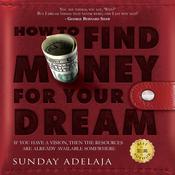 How To Find Money For Your Dream: How to Build a System that Would Finance Your Calling by  Sunday Adelaja audiobook