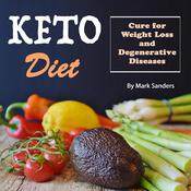 Keto Diet: Cure for Weight Loss and Degenerative Diseases by  Mark Sanders audiobook