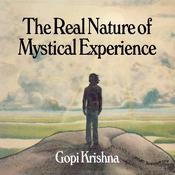 The Real Nature of Mystical Experience by  Gopi Krishna audiobook
