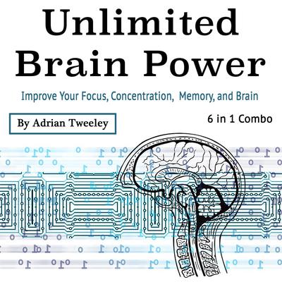 Unlimited Brain Power by Adrian Tweeley audiobook