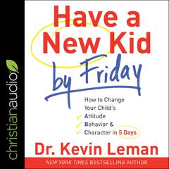 Have a New Kid by Friday by Kevin Leman audiobook