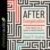 After Evangelicalism by  David P. Gushee audiobook