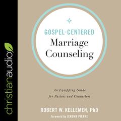 Gospel-Centered Marriage Counseling by Robert W. Kelleman audiobook