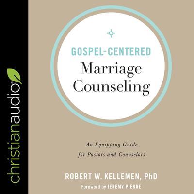 Gospel-Centered Marriage Counseling by Robert W. Kelleman audiobook