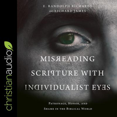 Misreading Scripture with Individualist Eyes by E. Randolph Richards audiobook
