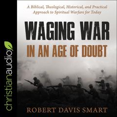 Waging War in an Age of Doubt by Robert Davis Smart audiobook